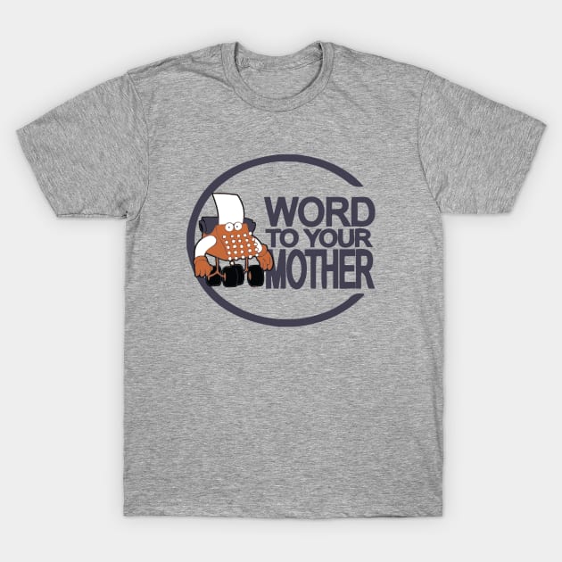 Word to your mother T-Shirt by Summyjaye